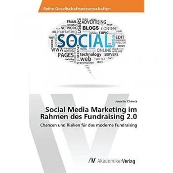 Social Media Marketing im Rahmen des Fundraising 2.0: Chancen und Risiken für das moderne Fundraising