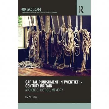 Capital Punishment in Twentieth-Century Britain: Audience, Justice, Memory (Routledge Solon Explorations in Crime and Criminal Justice Histories, 3, Band 3)