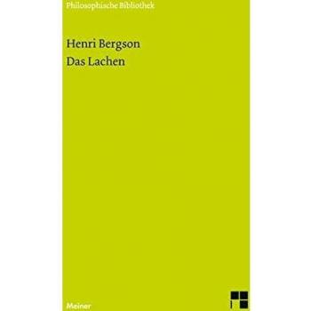 Das Lachen: Ein Essay über die Bedeutung des Komischen: Le rire. Ein Essay über die Bedeutung des Komischen