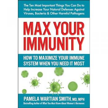 Max Your Immunity : How to Maximize Your Immune System When You Need it Most