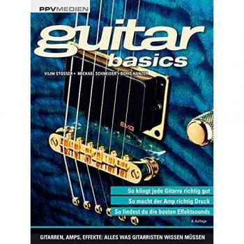 Guitar Basics: Gitarren, Amps, Effekte: Alles was Gitarristen wissen müssen