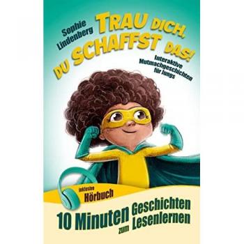 10 Minuten Geschichten zum Lesenlernen: Trau dich, du schaffst das!: Interaktive Mutmachgeschichten für Jungs! inkl. Hörbuch! Erstlesebuch für Kinder ab 6 Jahren (zum Selberlesen oder Vorlesen)