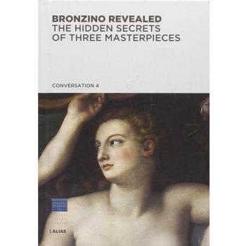 Bronzino rivelato. Segreti di tre capolavori. Ediz. inglese