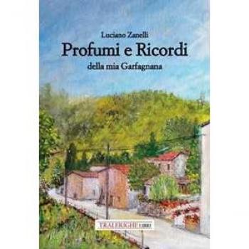 Profumi e ricordi della mia Garfagnana Luciano Zanelli