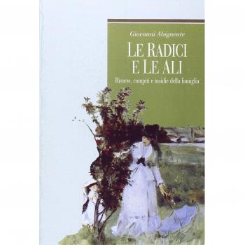 Le radici e le ali. Risorse, compiti e insidie della famiglia