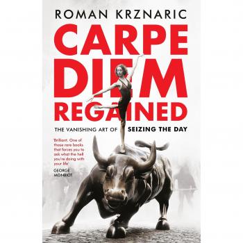 Carpe Diem Regained : The Vanishing Art of Seizing the Day