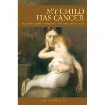 My Child Has Cancer: A Parent's Guide To Diagnosis, Treatment, And Survival
