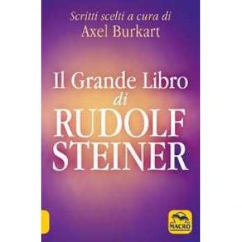 Il grande libro di Rudolf Steiner. Scritti scelti