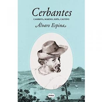 Cerbantes: Cambista, marino, espía, cautivo