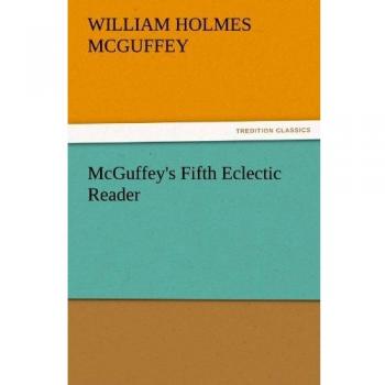 McGuffey's Fifth Eclectic Reader (TREDITION CLASSICS)