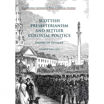 Scottish Presbyterianism and Settler Colonial Politics: Empire of Dissent