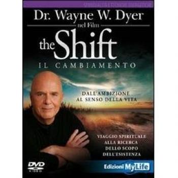 The shift. Il cambiamento. Dall'ambizione al senso della vita. Viaggio spirituale alla ricerca dello scopo dell'esistenza. DVD