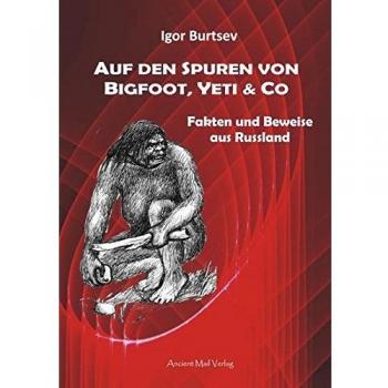 Igor Burtsev Auf Den Spuren Von Bigfoot, Yeti & Co: Fakten Und Beweise Aus Russland