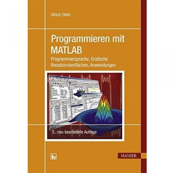 Programmieren mit MATLAB: Programmiersprache, Grafische Benutzeroberflächen, Anwendungen