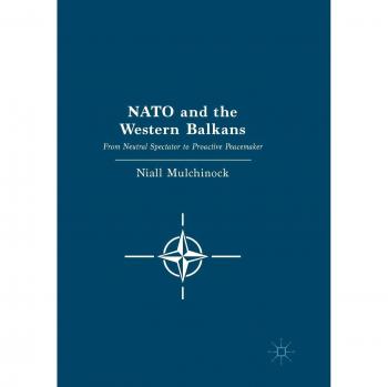NATO and the Western Balkans: From Neutral Spectator to Proactive Peacemaker