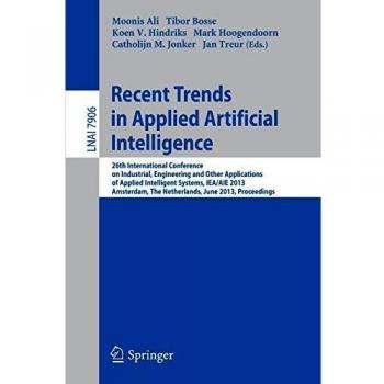 Recent Trends in Applied Artificial Intelligence: 26th International Conference on Industrial, Engineering and Other Applications of Applied ... Notes in Computer Science, 7906, Band 7906)