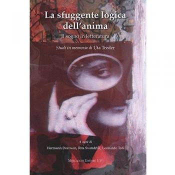 La sfuggente logica dell'anima. Il sogno in letteratura. Studi in memoria di Uta Treder