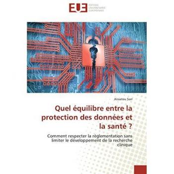 Quel équilibre entre la protection des données et la santé ?: Comment respecter la règlementation sans limiter le développement de la recherche clinique