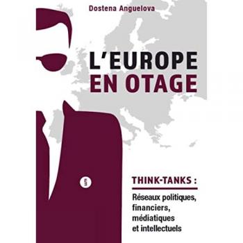L'Europe en otage: Les réseaux politiques, financiers, médiatiques et intellectuels des think-tanks