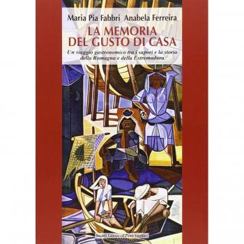 La memoria del gusto di casa. Un viaggio gastronomico tra i sapori e la storia della Romagna e dell'Estremadura