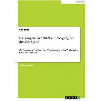 Das Jüngste Gericht. Weltuntergang bei den Simpsons: Alte Apokalypse und moderner Weltuntergang in der Zeichentrick Serie Die Simpsons