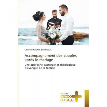Accompagnement des couples après le mariage: Une approche pastorale et théologique d’évangile de la famille