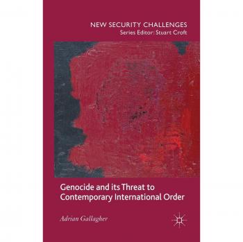 Gallagher, A.: Genocide and its Threat to Contemporary International Order