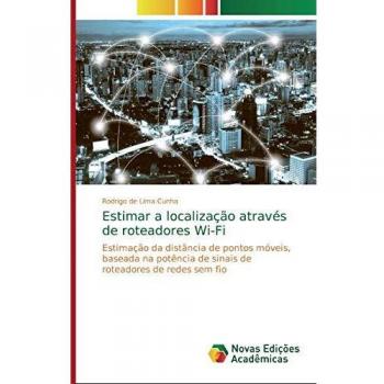 Estimar a localização através de roteadores Wi-Fi: Estimação da distância de pontos móveis, baseada na potência de sinais de roteadores de redes sem fio