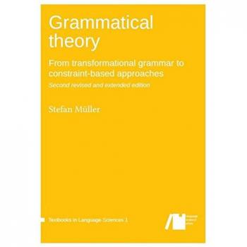 Grammatical theory / From transformational grammar to constraint-based approaches: Grammatical theory / volume 1: From transformational grammar to ... approaches