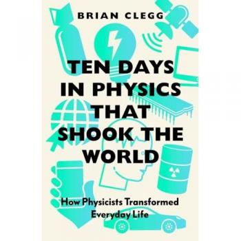 Brian Clegg Ten Days in Physics that Shook the World