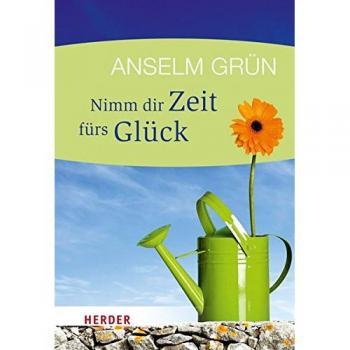 Anselm Grün Nimm Dir Zeit Fürs Glück (Herder Spektrum)