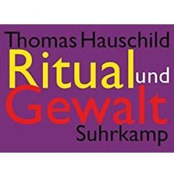 Thomas Hauschild Ritual Und Gewalt: Ethnologische Studien An Europäischen Und Mediterranen Gesellschaften