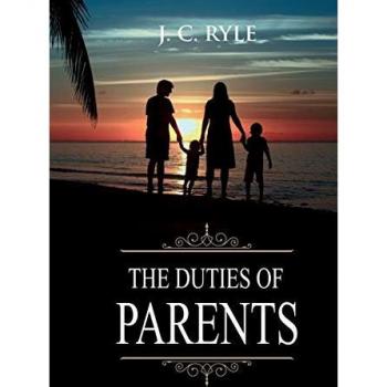 The Duties of Parents: Annotated (Books of J. C. Ryle, Band 5)