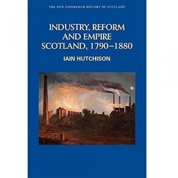 Industry, Empire and Unrest : Scotland, 1790-1880