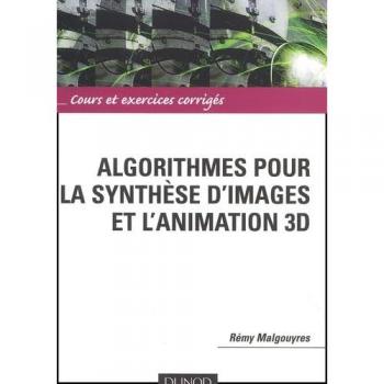 Algorithmes pour la synthèse d'images et l'animation 3D : Cours et exercices corrigés (Sciences Sup)