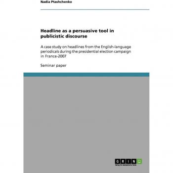 Headline as a persuasive tool in publicistic discourse: A case study on headlines from the English-language periodicals during the presidential election campaign in France-2007