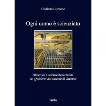 Ogni uomo è scienziato. Dialettica e scienze della natura nei Qua... Giuliano Guzzone