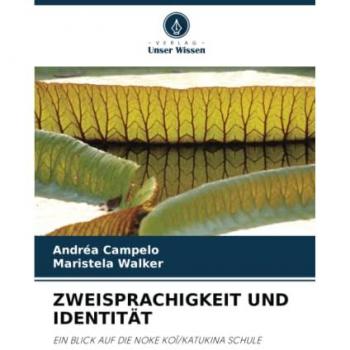 ZWEISPRACHIGKEIT UND IDENTITÄT: EIN BLICK AUF DIE NOKE KOĨ/KATUKINA SCHULE: EIN BLICK AUF DIE NOKE KO¿/KATUKINA SCHULE