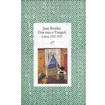 Una casa a Tangeri. Lettere 1935-1969