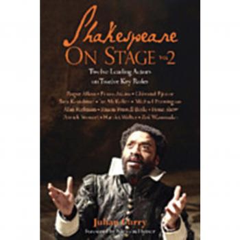 Shakespeare On Stage: Volume 2: Twelve Leading Actors on Twelve Key Roles