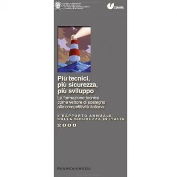 Più tecnici, più sicurezza, più sviluppo. La formazione tecnica come vettore di sostegno alla competitività italiana. 5° Rapporto annuale sulla sicurezza in Italia