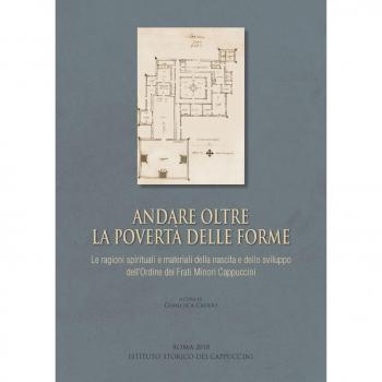 Andare oltre la povertà delle forme. Le ragioni spirituali e materiali della nascita e dello sviluppo dell'Ordine dei Frati Minori Cappuccini. Atti della giornata di studio