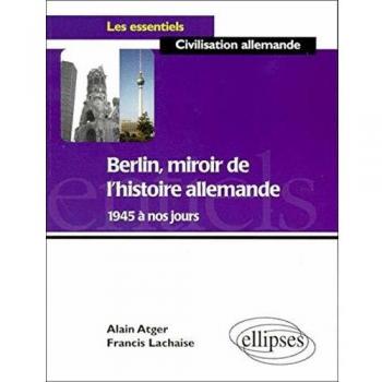 Francis Lachaise Berlin, Miroir De L'Histoire Allemande De 1945 À Nos Jours (Essent. Civi. Allem.)