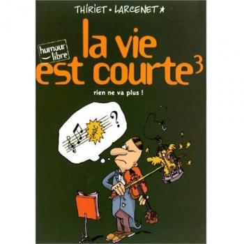 La vie est courte, Tome 3 : Rien ne va plus