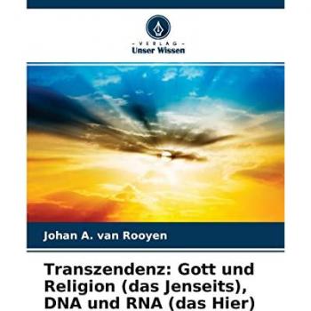 Transzendenz: Gott und Religion (das Jenseits), DNA und RNA (das Hier)