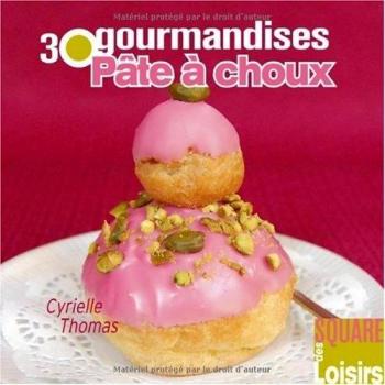 Pâte à choux: 30 gourmandises