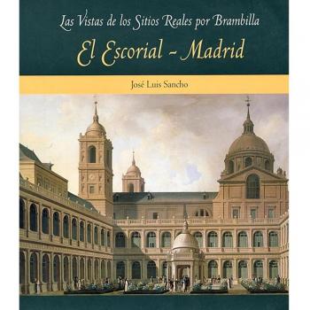 El Escorial y Madrid (Las vistas de los Sitios Reales por Brambilla)