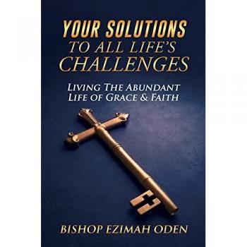 Your Solutions to All Life's Challenges : Living The Abundant Life of Grace & Faith