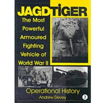 Jagdtiger: The Most Powerful Armoured Fighting Vehicle of World War II: Operational History v. 2