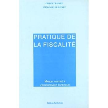 Pratique de la fiscalité Gilbert Bayart, Emmanuelle Bayart Bartholomé